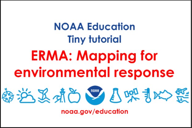 A graphic reading "NOAA Education Tiny Tutorial, ERMA; Mapping for environmental response." 