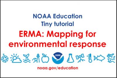 A graphic reading "NOAA Education Tiny Tutorial, ERMA; Mapping for environmental response." 